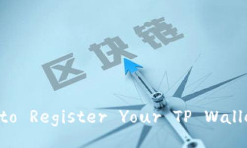 Step-by-Step Guide to Register Your TP Wallet on the Tron Chain