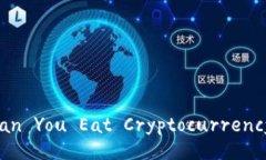 “Can You Eat Cryptocurrency?”